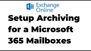 29 How to Setup Archiving for a Mailbox in Exchange Online  Microsoft 365 [upl. by Nalro]