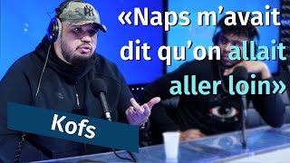 Kofs  «À nos débuts Naps m’avait dit qu’on allait aller loin » [upl. by Brecher]