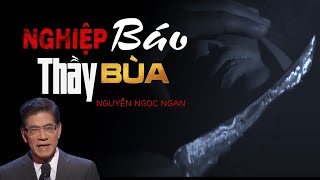 Nguyễn Ngọc Ngạn  Truyện Ma Có Thật 36  Nghiệp Báo Thầy Bùa [upl. by Nochur]