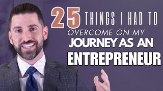 25 things I had to overcome on my journey as an entrepreneur [upl. by Tdnarb]