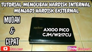 TUTORIAL MENGUBAH HARDISK INTERNAL NOTEBOOK AXIOO PICO CJMW217CU MENJADI HARDISK EKSTERNAL [upl. by Revolc]