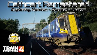 Train Sim World 4 Cathcart Remastered  Exploring Newton to Glasgow Central [upl. by Nilesoy485]