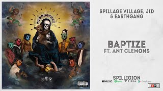 Spillage Village JID amp EARTHGANG  quotBaptizequot Ft Ant Clemons Spilligion [upl. by Ycrep]