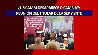 ¿USICAMM desaparece o sufre cambios Reunión del Titular de la SEP con dirigencia del SNTE [upl. by Enitsyrk150]