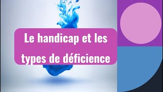 Le handicap et les types de déficience [upl. by Ainsley]