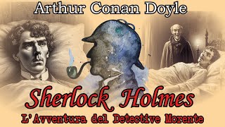 Sherlock Holmes  LAvventura del Detective Morente  Audiolibro completo [upl. by Rust]