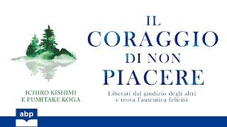 Il coraggio di non piacere Ichiro Kishimi Fumitake Koga Audiolibro [upl. by Dorolisa]