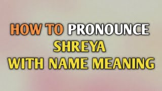 SHREYA  Pronunciation and Meaning [upl. by Thesda549]