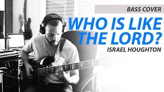 BASS COVER  Who is like the Lord Israel Houghton [upl. by Telfer143]