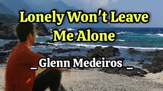 Lonely Wont Leave Me Alone  Glenn Medeiros [upl. by Ecinreb510]