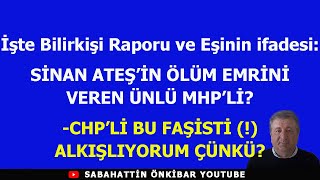 İşte Bilirkişi Raporu ve Eşinin İfadesi SİNAN ATEŞİN ÖLÜM EMRİNİ VEREN ÜNLÜ MHPLİ BAKIN KİM [upl. by Novikoff]