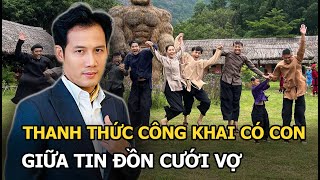 Thanh Thức công khai có con giữa tin đồn cưới vợ [upl. by Animaj]