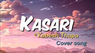 Kasari  Yabesh Thapa  Cover songs [upl. by Gnahk603]