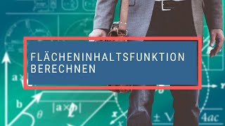 Flächeninhaltsfunktion berechnen [upl. by Aisile101]