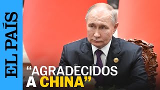 GUERRA UCRANIA  Putin con Xi Jinping quotRusia está agradecida a Chinaquot  EL PAÍS [upl. by Brunelle]