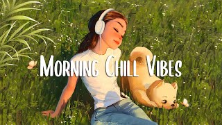 Morning Vibes 🍀 Positive Feelings and Energy  Morning songs for a positive day [upl. by Nihsfa]