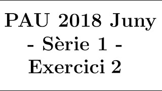 Selectivitat Matemàtiques CCSS Juny 2018 Sèrie 1  Exercici 2 [upl. by Marrilee739]