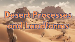 Desert Processes and Landforms [upl. by Olzsal264]