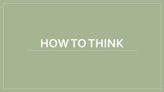 How to think [upl. by Elbertine]