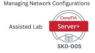 Server SK0005 Assisted Lab 18 Managing Network Configurations [upl. by Zirtaeb]