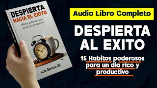 Audio libro completo 💲 Despierta hacia el éxito 15 hábitos PODEROSOS para un día rico y productivo [upl. by Haidabej422]