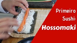 5 Finalmente o primeiro sushi HOSSOMAKI [upl. by Idou]