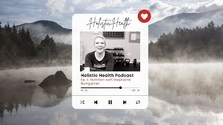 Holistic Health Ep 4  Nutrition with Stephanie Bumgarner [upl. by Anaiq]