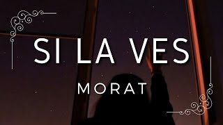 Morat  Si La Ves  Letras [upl. by Vaenfila]