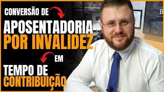 COMO CONVERTER APOSENTADORIA POR INVALIDEZ EM APOSENTADORIA POR TEMPO DE CONTRIBUIÇÃOAPÓS A REFORMA [upl. by Zins]