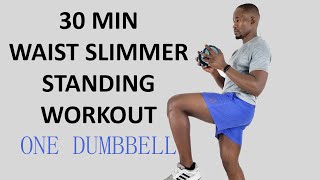 30 Minute WAIST SLIMMER STANDING WORKOUT with One Dumbbell [upl. by Akerboom412]