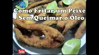 Como Fritar um Peixe Sem Queimar o Óleo [upl. by Flossie]