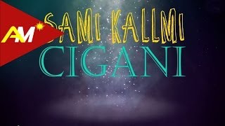 Sami Kallmi  Cigani Official Lyrics Video [upl. by Nyasuh]