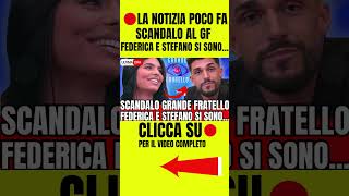 🔴 GF SCANDALO NELLA CASA quotFEDERICA E STEFANO SI SONOquot FAN SOTTO SHOCK [upl. by Jak]