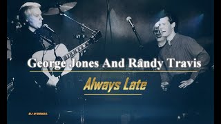 George Jones and Randy Travis  Always Late [upl. by Redlac838]