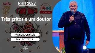 Três gritos e um doutor  Padre Roger Luís 16072023 [upl. by Libna]