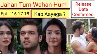 Jahan Tum Wahan Hum Episode 16 17 18 Hindi dubbed  Furkan Andic  Every where I go  Turkish Dramas [upl. by Martguerita]