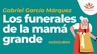 GARCIA MARQUEZ Los funerales de la mamá grande Audiolibro completo Voz humana📖🎙️🌺 [upl. by Jordan]