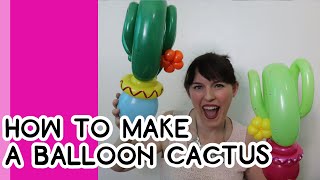 HOW TO MAKE A BALLOON CACTUS  A Balloon Twisting Tutorial [upl. by Dart]