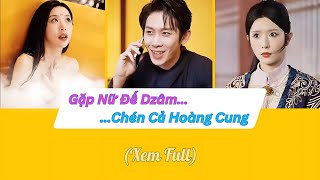 Gặp nữ đế Dzâm sau khi xuyên không Chàng trai lươn lẹo chén cả hoàng cung [upl. by Nagaet]