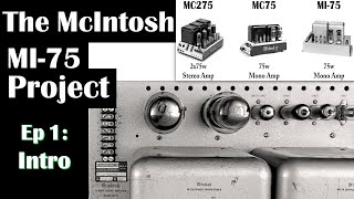 The McIntosh MI75 Tube Amplifier Ep 1 Intro  Compared to MC275 MC75 Vintage DIY [upl. by Luelle230]