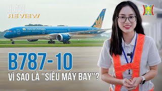 Tất tần tật về siêu máy bay Boeing 78710 hiện đại nhất Việt Nam  Hanoi Review [upl. by Eniladam]