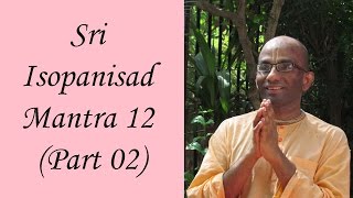 Bhakti Shastri 015  Sri Isopanisad Mantra 12 Part 02 [upl. by Schwinn]