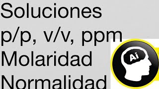 Soluciones Molaridad Normalidad pp vv pv ppm molalidad solubilidad disolución [upl. by Amos]