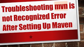 Troubleshooting mvn is not Recognized Error After Setting Up Maven [upl. by Kam]