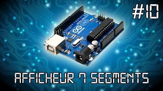 ARDUINO 10  Afficheur 7 segments tuto en français [upl. by Ennovyhs812]