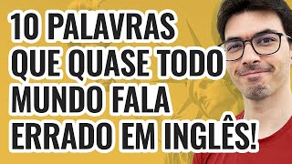 10 palavras que quase todo mundo fala errado em inglês [upl. by Noll178]