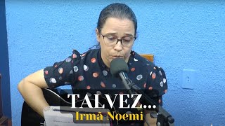 Talvez  Irmã Noemi Cipriano [upl. by Calise]