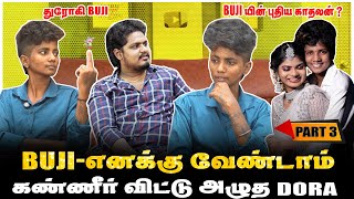 BUJI எனக்கு வேண்டாம் கண்ணீர் விட்டு அழுத DORA  PART3  JAAIMANIVEL [upl. by Yemrots]