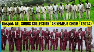 Gospel ALL SONGS COLLECTION FROM ABIYEMEJE CHOIR 2024 MIX [upl. by Eannaj]