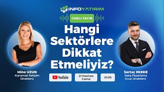 Hangi Sektörlere Dikkat Etmeliyiz Sertaç Ekeke Yorumluyor  İnfo Yatırım [upl. by Gall716]